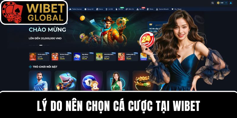 Lý do nên chọn chơi game tại nhà cái WIBET