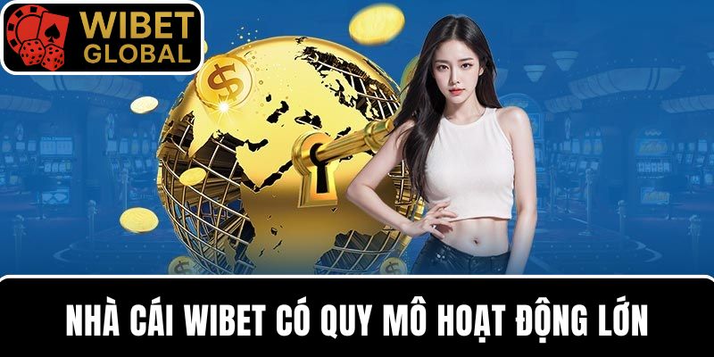 Nhà cái WIBET có quy mô hoạt động lớn