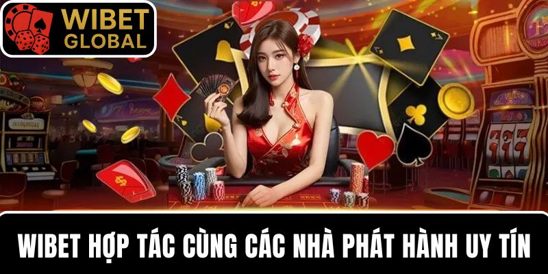 Nhà cái WIBET hợp tác cùng NPH uy tín hàng đầu