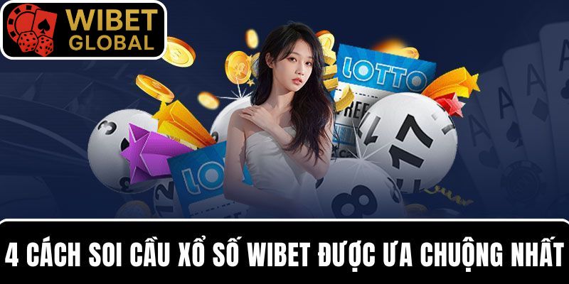 4 cách soi cầu xổ số WIBET được yêu thích nhất