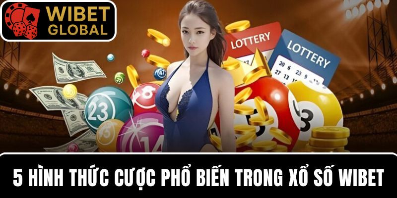 5 hình thức cược điển hình trong xổ số WIBET