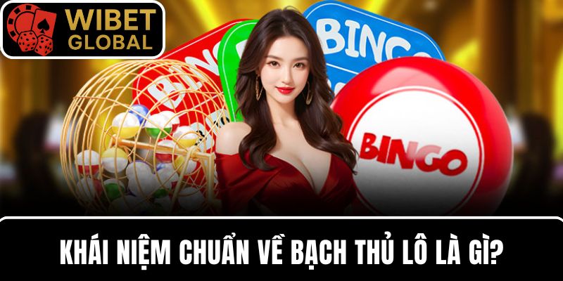 Bạch thủ lô là gì? Khái niệm chuẩn xác bạn cần biết