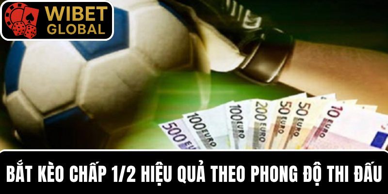 Bắt kèo chấp 1/2 hiệu quả theo phong độ thi đấu hai đội