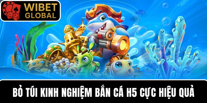 Bỏ túi 8 tuyệt chiêu bắn cá H5 để rinh tiền triệu mỗi ngày