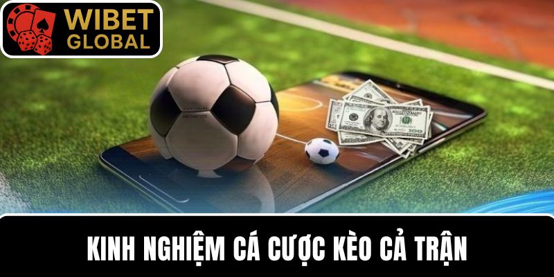 Các kinh nghiệm bắt kèo cả trận đặt cược