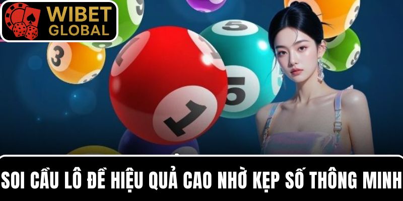 Cách soi cầu lô đề hiệu quả cao nhờ kẹp số thông minh