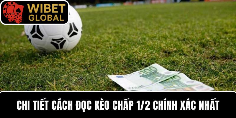 Chi tiết cách đọc kèo chấp 1/2 chính xác nhất