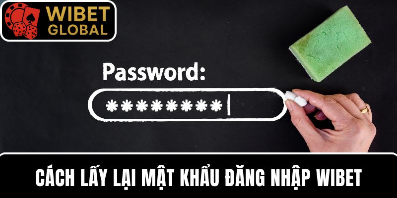 Chi tiết cách lấy lại mật khẩu đăng nhập WIBET dành cho người chơi