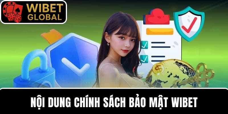 Chi tiết về nội dung chính sách bảo mật quan trọng được cập nhật tại WIBET