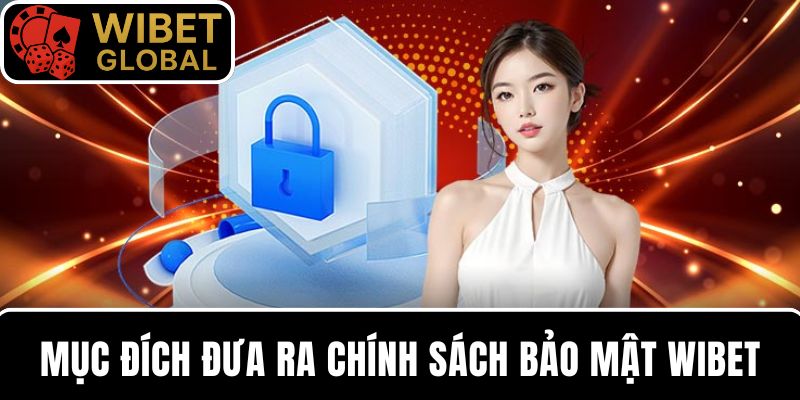 Chính sách bảo mật WIBET được đưa ra với nhiều mục đích có ích
