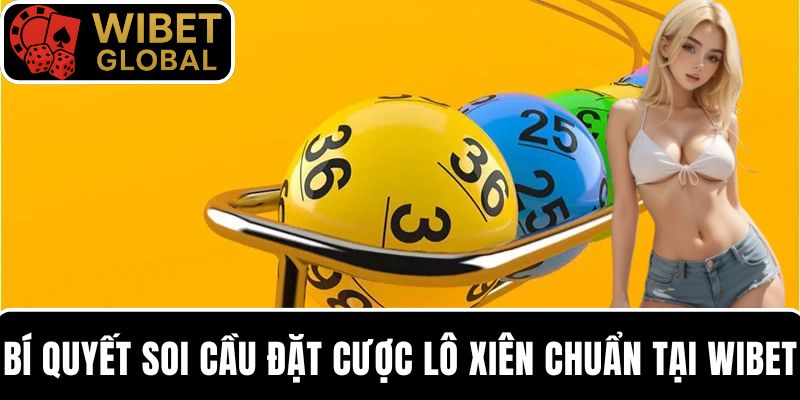 Đặt cược lô xiên WIBET với bí quyết soi cầu chuẩn cho mọi giải thưởng