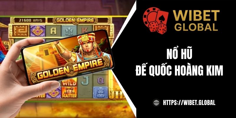 Đế quốc Hoàng Kim - Săn tìm kho báu bí ẩn tại WIBET