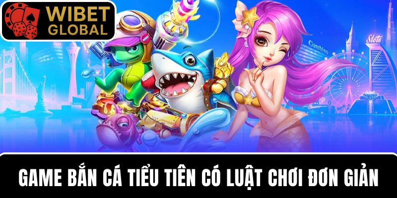 Game bắn cá có luật chơi đơn giản cho người mới bắt đầu tham gia