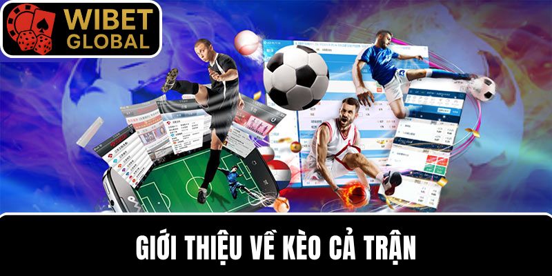 Giới thiệu đôi nét về kèo cả trận trong bóng đá