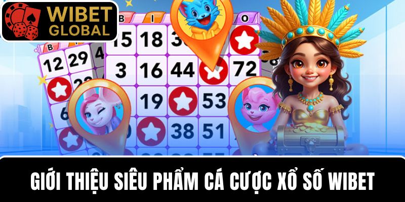 Giới thiệu về siêu phẩm cá cược hot nhất WIBET - Xổ số