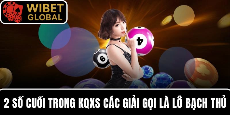 Hai số cuối xuất hiện trong KQXS các giải gọi là lô bạch thủ