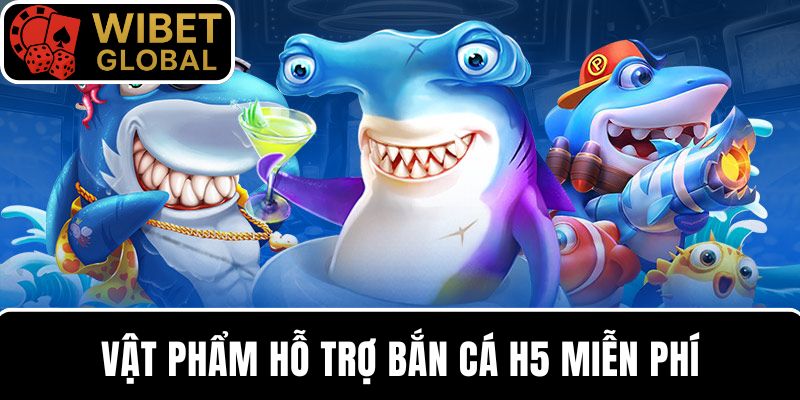 Hỗ trợ miễn phí từ vật phẩm giúp bạn săn thưởng bắn cá H5 dễ dàng hơn