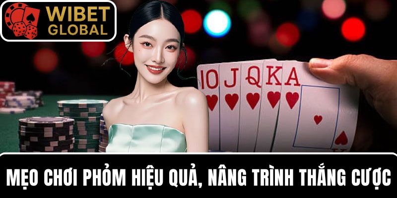 Học ngay 9 mẹo chơi Phỏm hiệu quả, nâng trình thắng cược