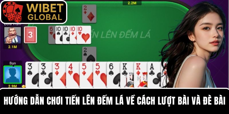Hướng dẫn chơi tiến lên đếm lá về cách lượt bài và đè bài trong mỗi vòng