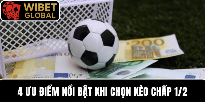Kèo chấp 1/2 được ưa chuộng nhờ sở hữu nhiều điểm nổi bật 