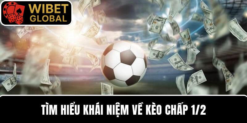 Kèo chấp 1/2 - Loại hình cá cược phổ biến tỷ lệ thắng cao