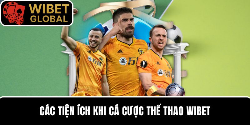 Khám phá 4 tiện ích tuyệt vời khi cược thể thao cùng WIBET