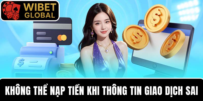 Lỗi nạp tiền khi thông tin giao dịch không chính xác
