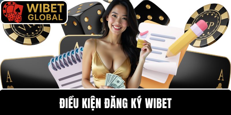 Nắm rõ điều kiện bắt buộc khi người chơi muốn đăng ký WIBET