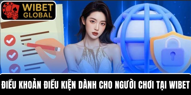Nắm rõ về điều khoản điều kiện dành cho người chơi tại WIBET