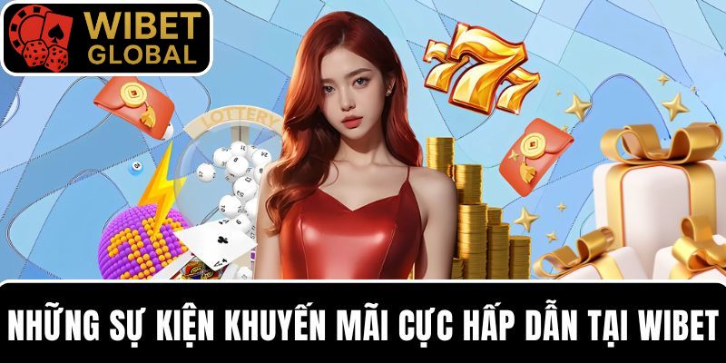 Những sự kiện khuyến mãi cực hấp dẫn tại WIBET