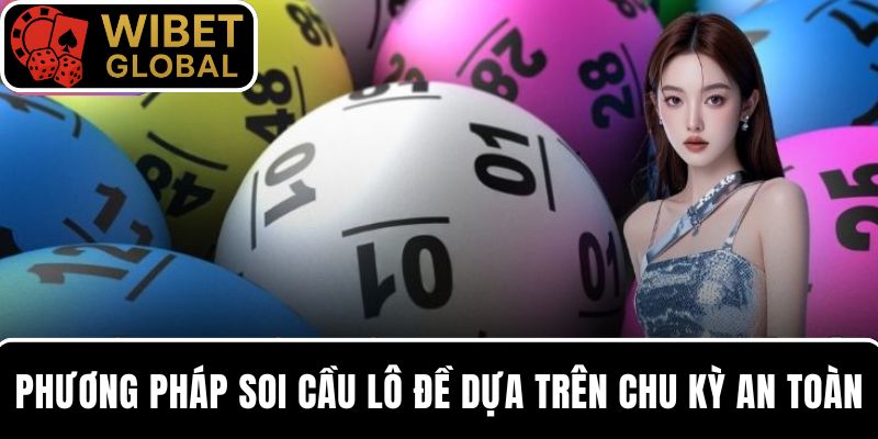 Phương pháp soi cầu lô đề dựa trên chu kỳ an toàn