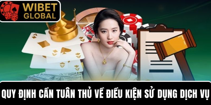 Quy định cần tuân thủ về điều kiện sử dụng dịch vụ tại nhà cái