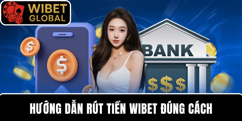 Rút tiền WIBET qua các bước hướng dẫn chi tiết