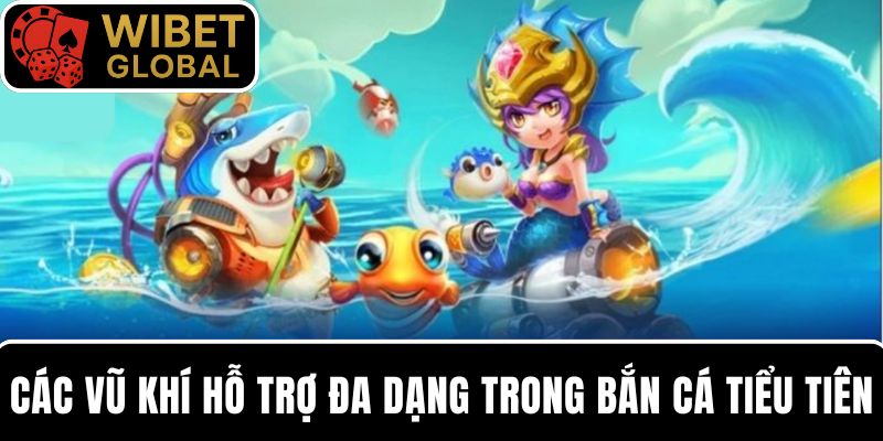 Săn cá dễ dàng nhờ các vũ khí hỗ trợ trong bắn cá Tiểu Tiên