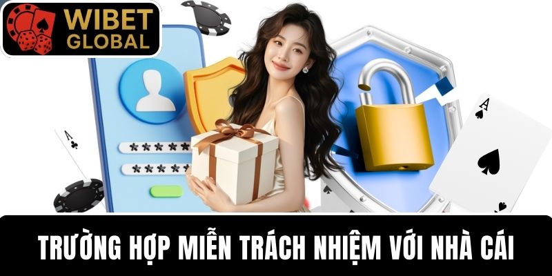 Trường hợp được quy định miễn trừ trách nhiệm phía nhà cái