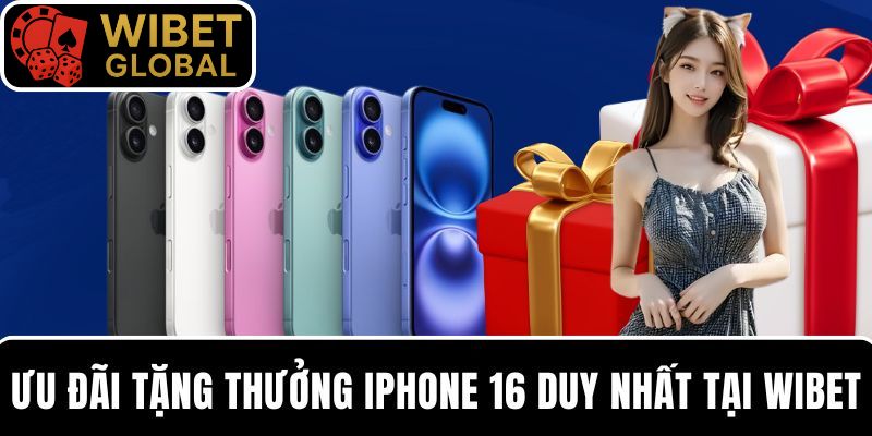 Ưu đãi tặng thưởng IPHONE 16 duy nhất tại WIBET