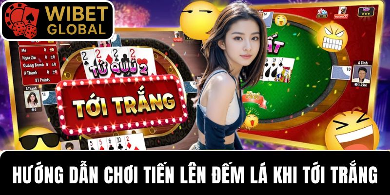 WIBET hướng dẫn chơi tiến lên đếm lá với các trường hợp “Tới trắng”
